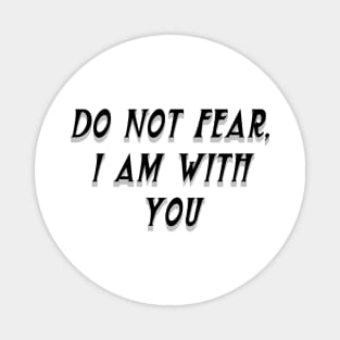 DO NOT FEAR, I AM WITH YOU Magnet